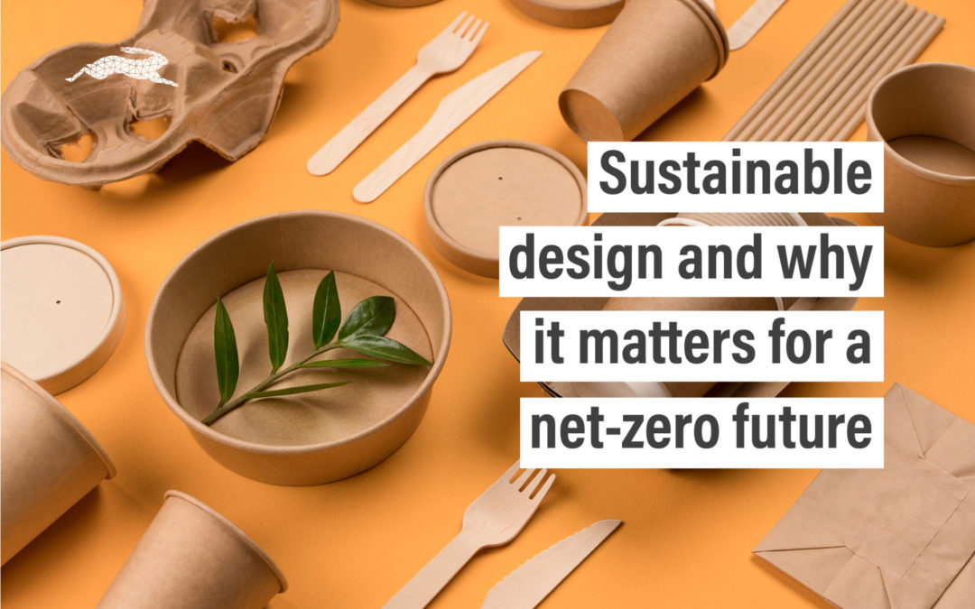 Sustainable design and why it matters for a net-zero future