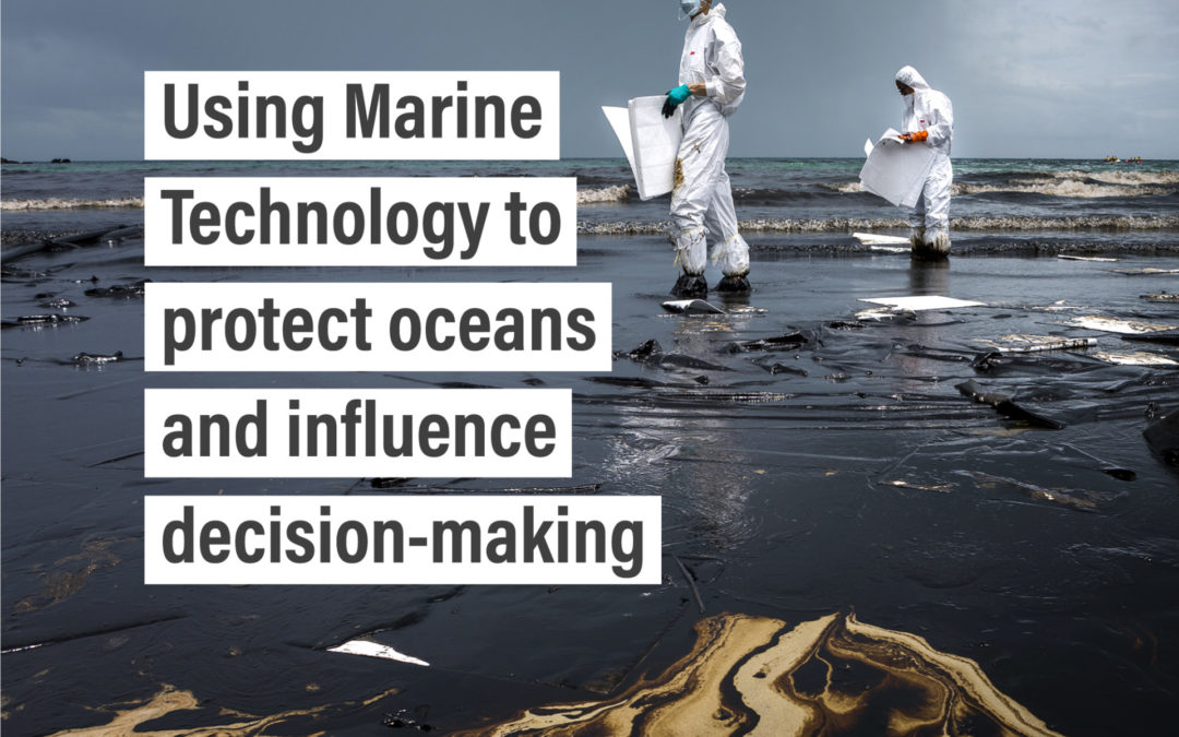 Using Marine Technology to protect oceans and influence decision-making