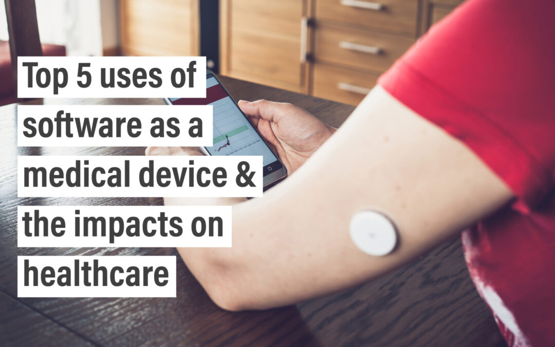 Top 5 uses of software as medical device & the impacts on healthcare