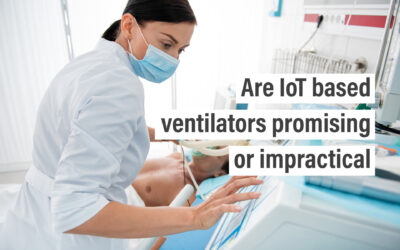 Are IoT based ventilators promising or impractical?