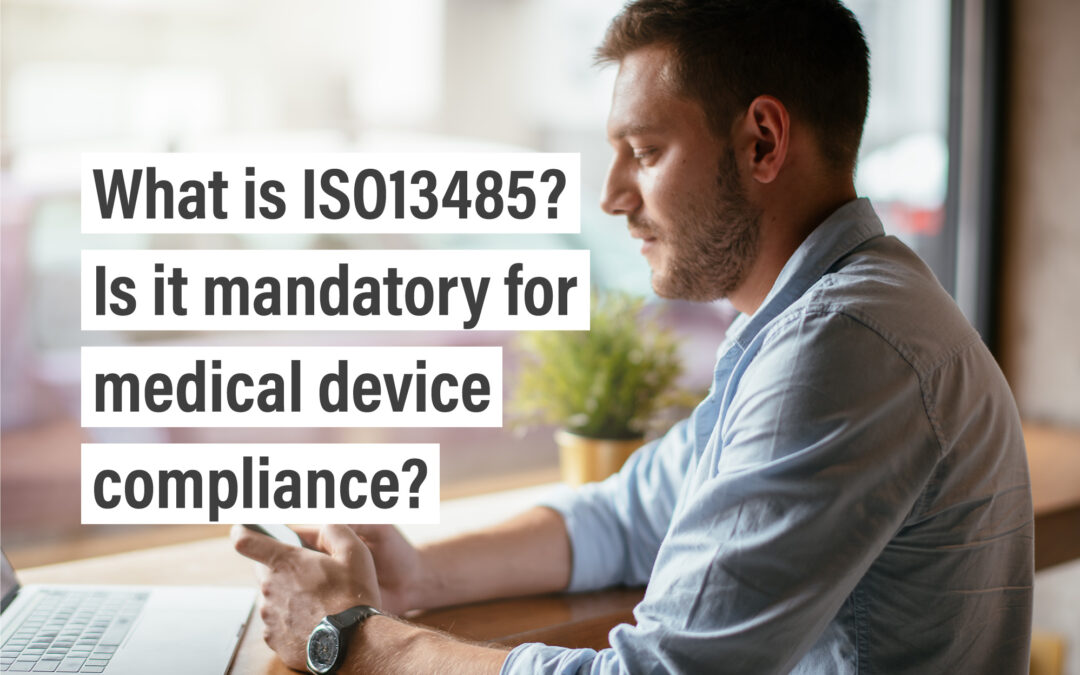 What is ISO 13485? Is it mandatory for medical device compliance?