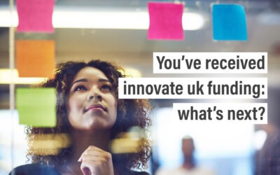 You’ve received Innovate UK funding: What’s next?
