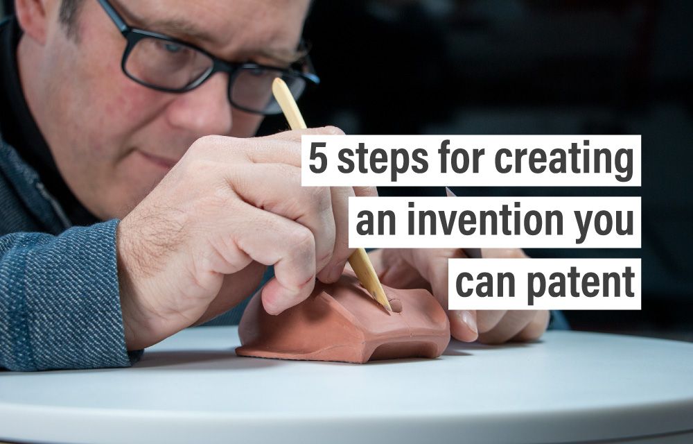 5 steps for creating an invention you can patent