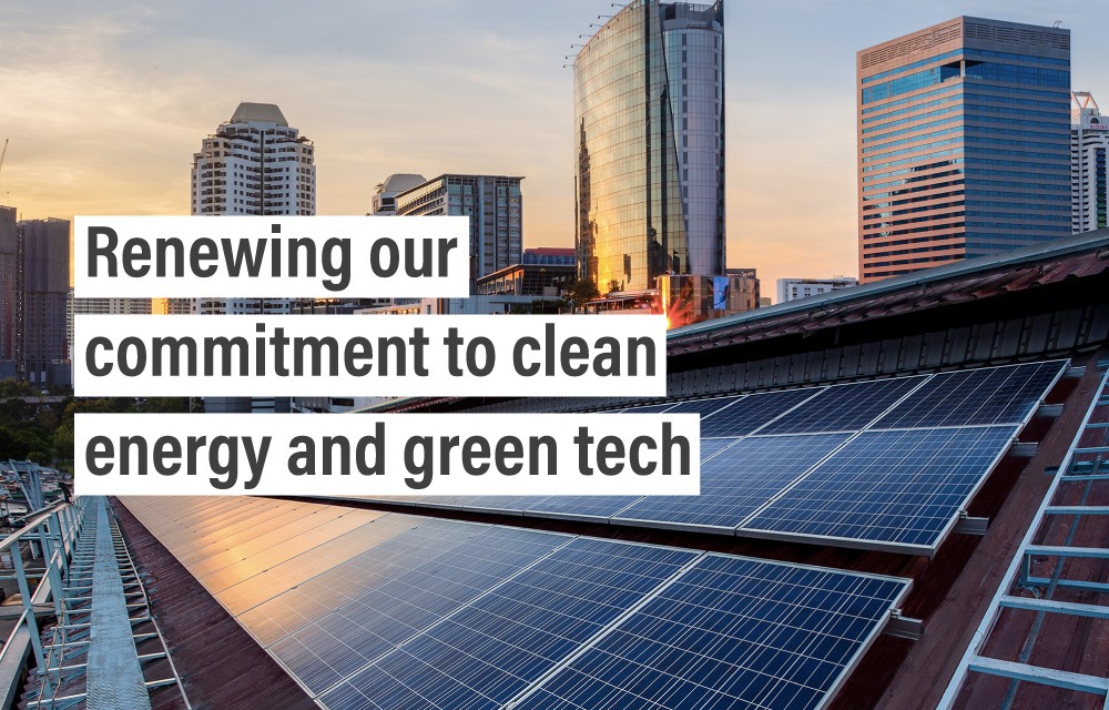 Renewing our commitment to clean energy and green tech
