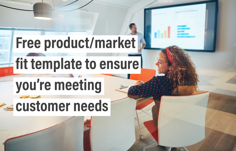 Free product/market fit template to ensure you’re meeting customer needs