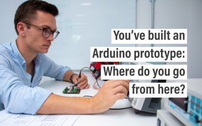 You’ve built an Arduino prototype: Where do you go from here?