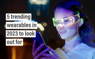 5 trending wearables in 2023 to look out for
