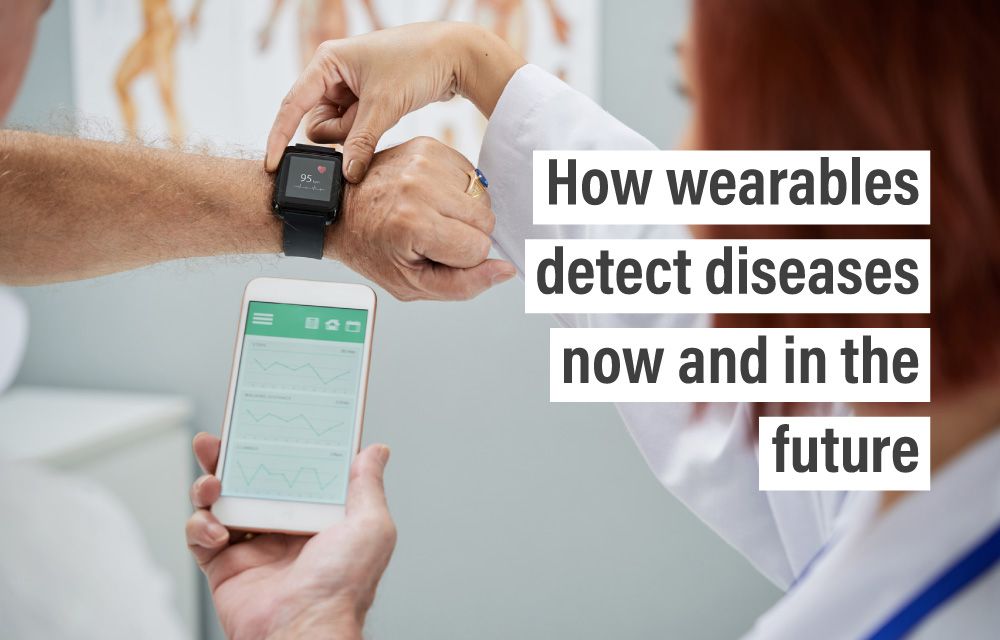 How wearables detect diseases now and in the future
