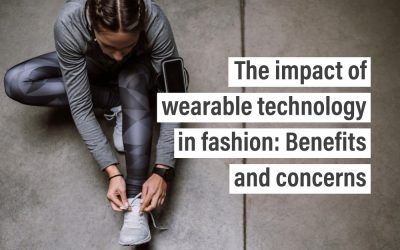 The impact of wearable technology in fashion Benefits and concerns