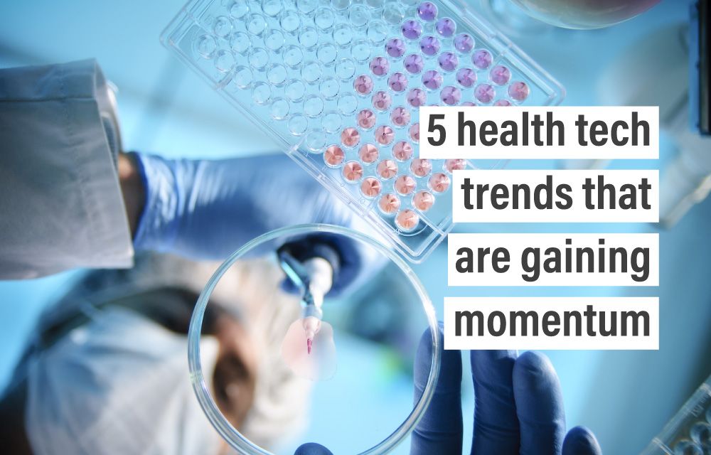 5 health tech trends that are gaining momentum