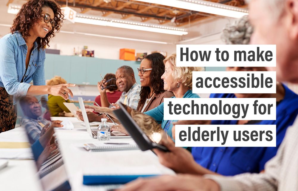 How to make accessible technology for elderly users
