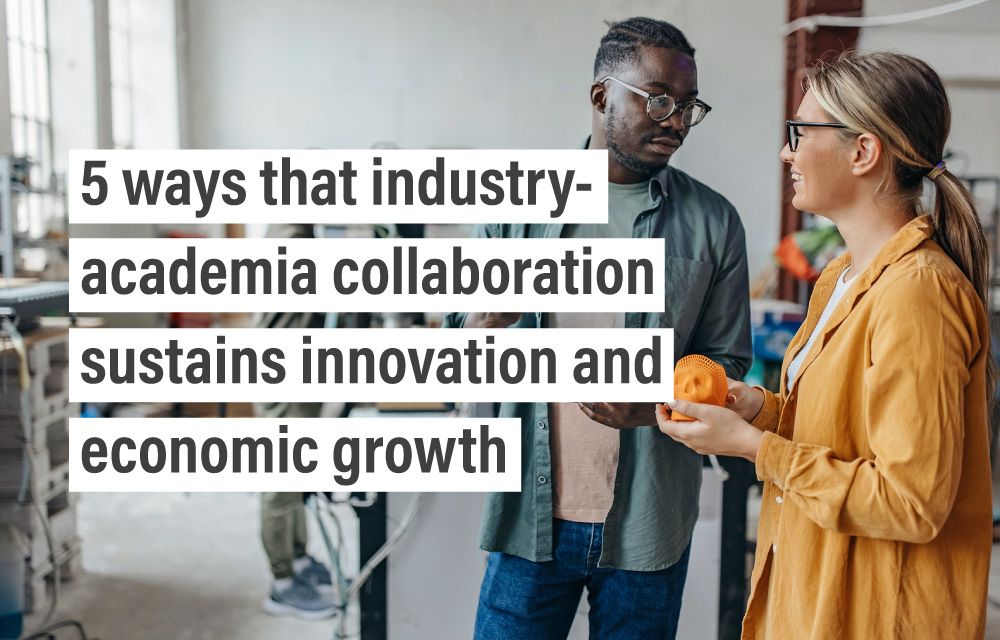 5 ways that industry-academia collaboration sustains innovation and economic growth