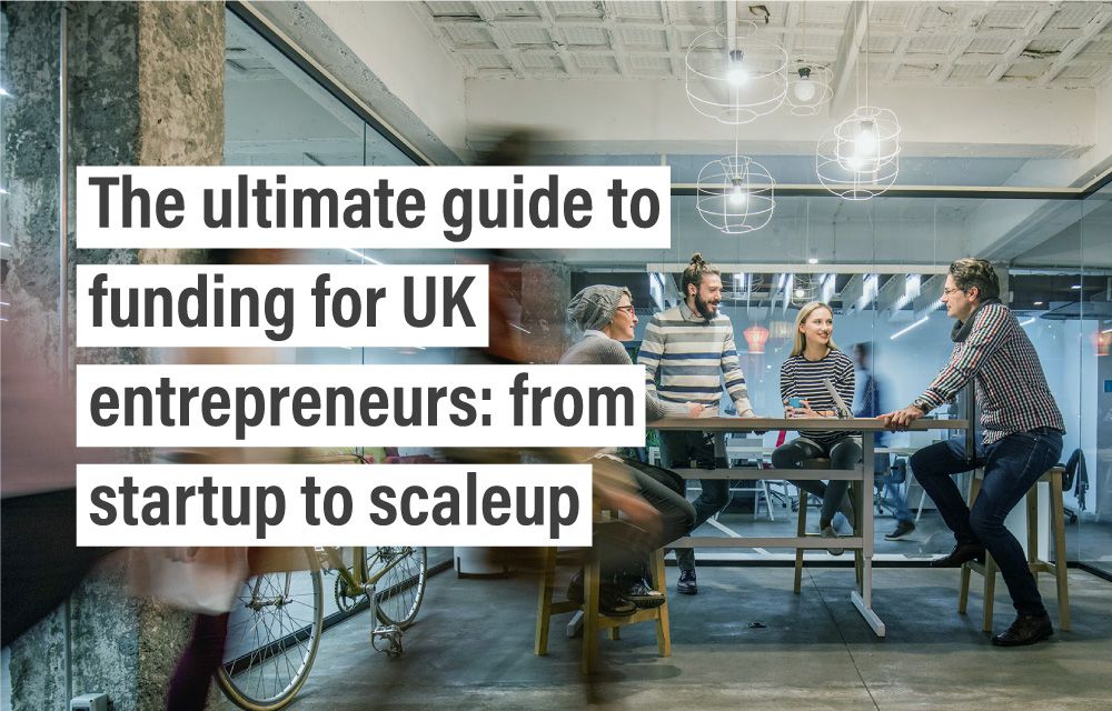 The ultimate guide to funding for UK entrepreneurs: from startup to scaleup