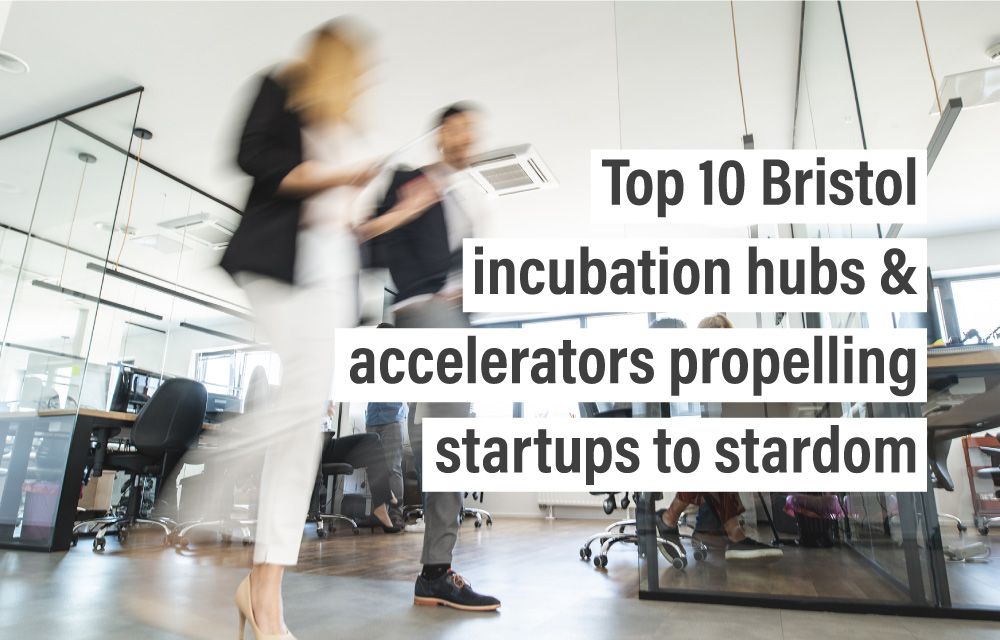 Top 10 Bristol incubation hubs & accelerators propelling startups to stardom