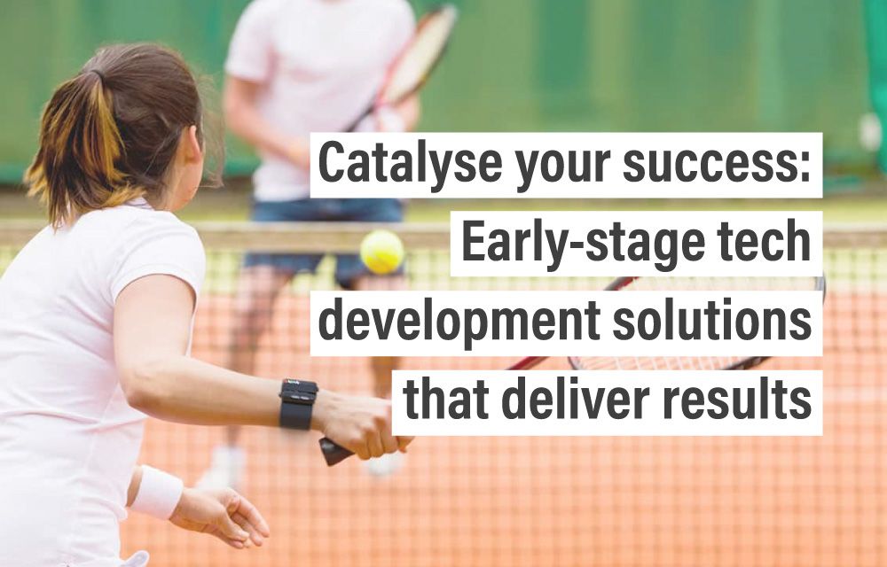 Catalyse your success: Early-stage tech development solutions that deliver results