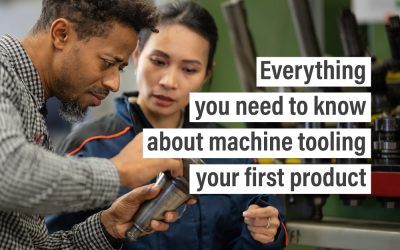 Everything you need to know about machine tooling your first product