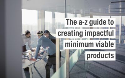 The a-z guide to creating impactful minimum viable products
