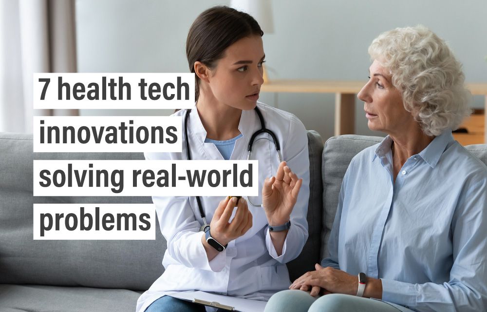 7 health tech innovations solving real-world problems