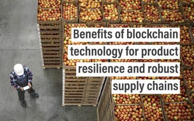 Benefits of blockchain technology for product resilience and robust supply chains