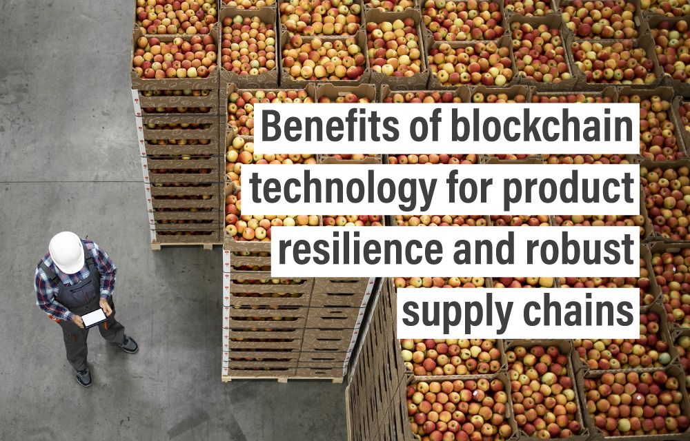 Benefits of blockchain technology for product resilience and robust supply chains
