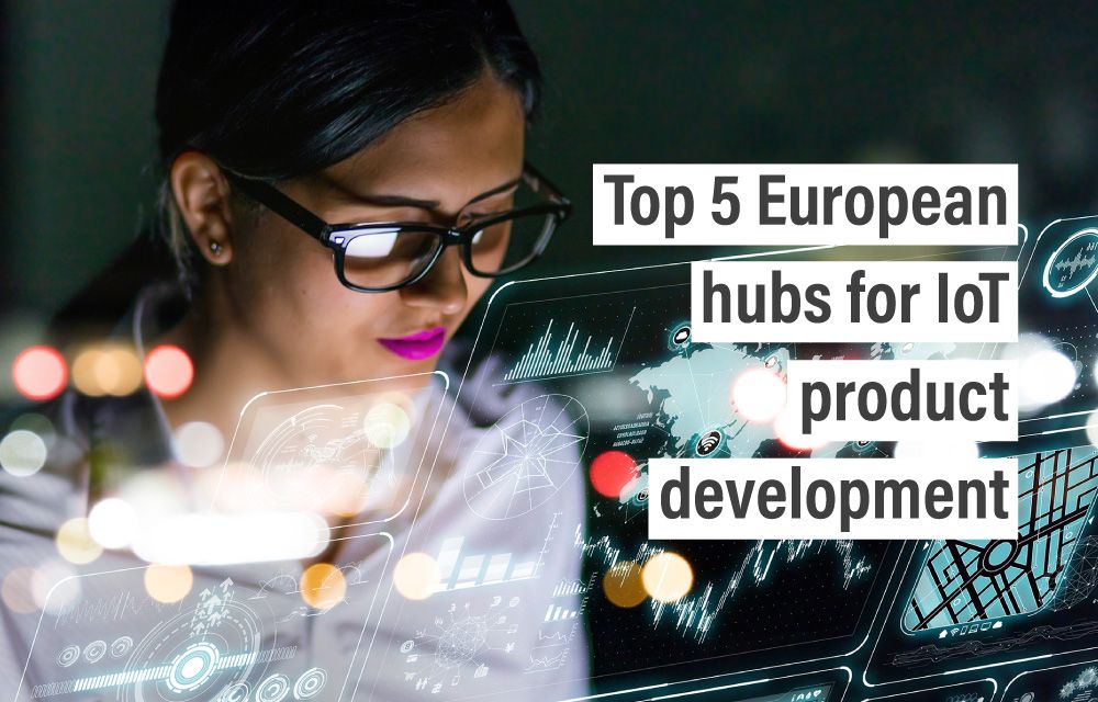 Top 5 European hubs for IoT product development