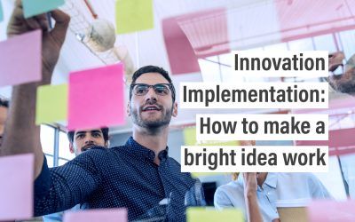 Innovation Implementation: How to make a bright idea work