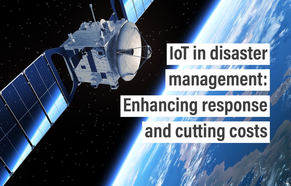 IoT in disaster management: Enhancing response and cutting costs