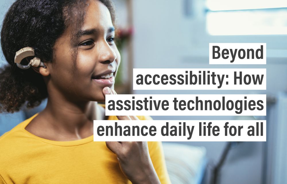 Beyond accessibility: How assistive technologies enhance daily life for all