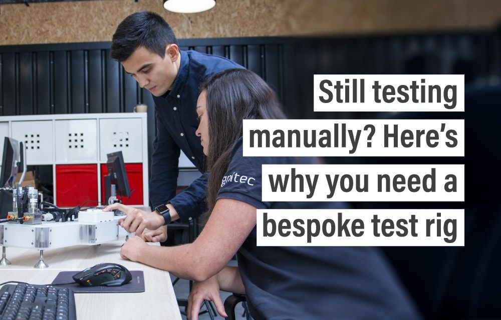Still testing manually? Here’s why you need a bespoke test rig