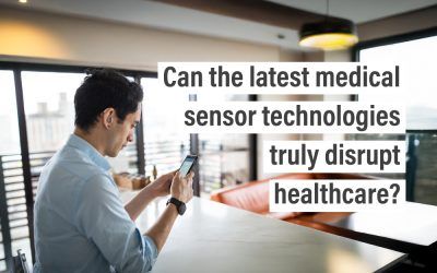 Can the latest medical sensor technologies truly disrupt healthcare?