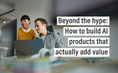 Beyond the hype: How to build AI products that actually add value
