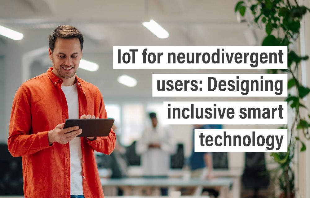 IoT for neurodivergent users: Designing inclusive smart technology