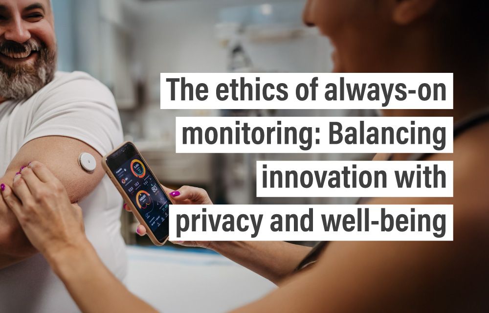 The ethics of always-on monitoring: Balancing innovation with privacy and well-being