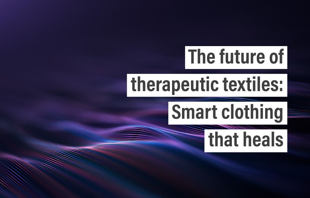 The future of therapeutic textiles: Smart clothing that heals