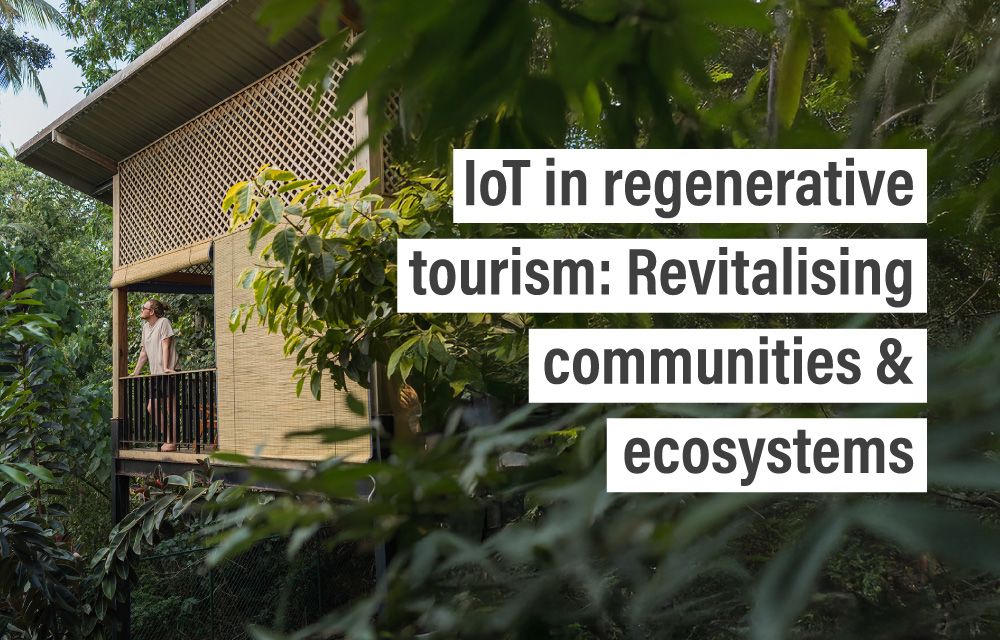 IoT in regenerative tourism: Revitalising communities & ecosystems
