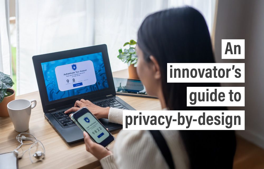 An innovator’s guide to privacy-by-design