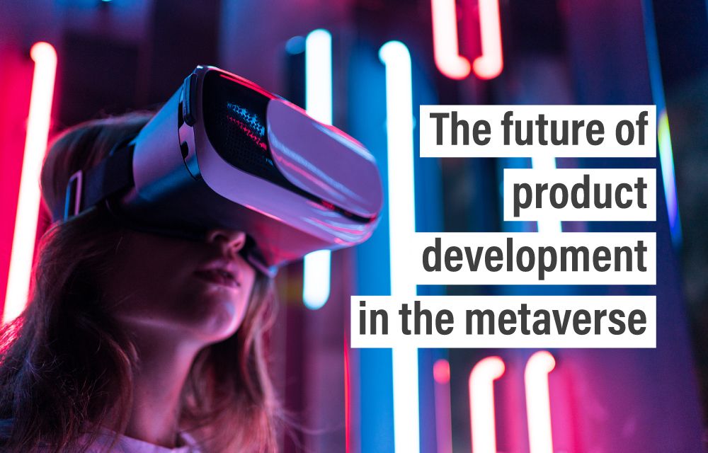 The future of product development in the metaverse
