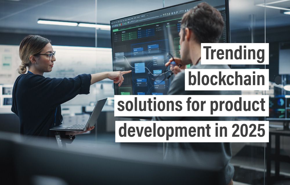 Trending blockchain solutions for product development in 2025