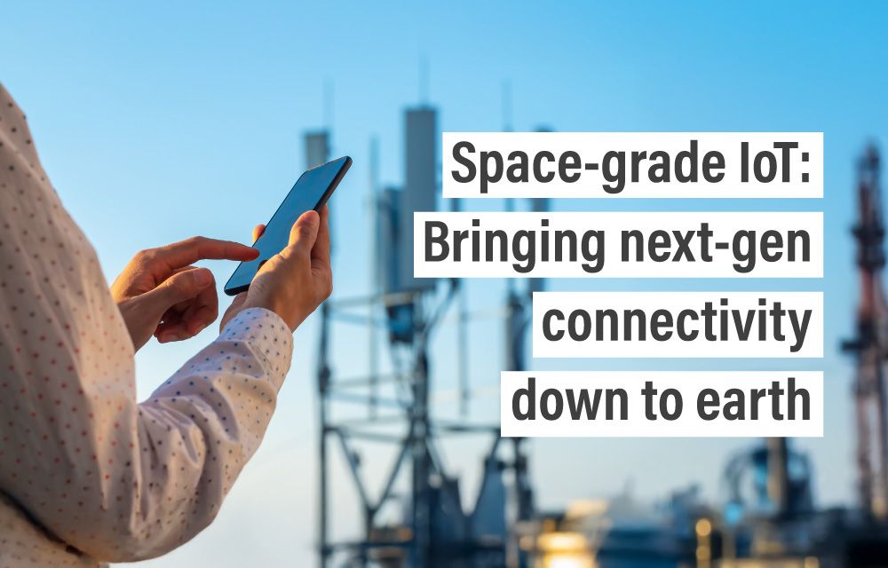 Space-grade IoT: Bringing next-gen connectivity down to earth