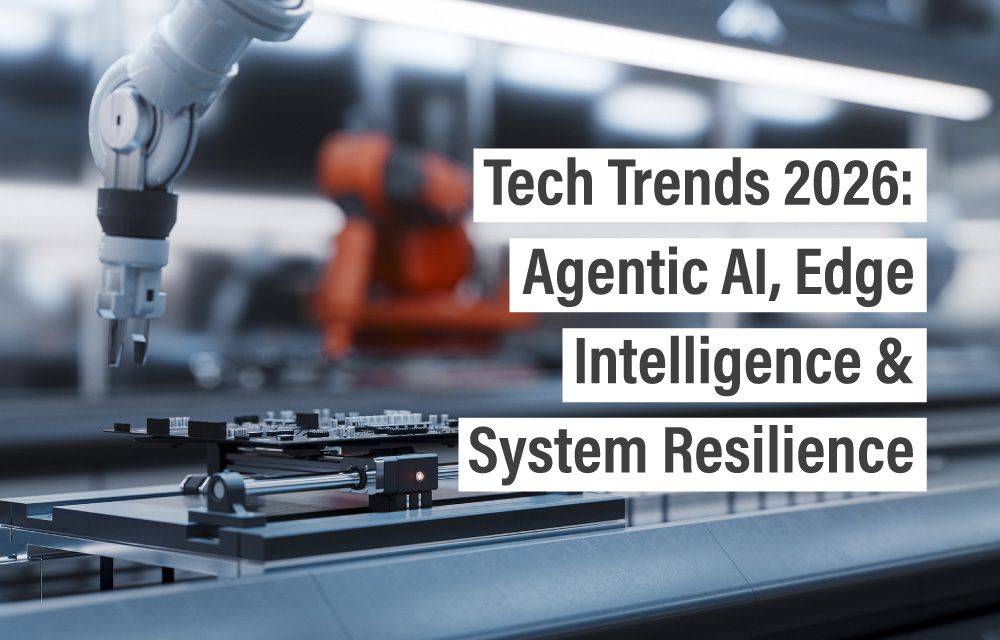 Tech Trends 2026: Agentic AI, Edge Intelligence & System Resilience