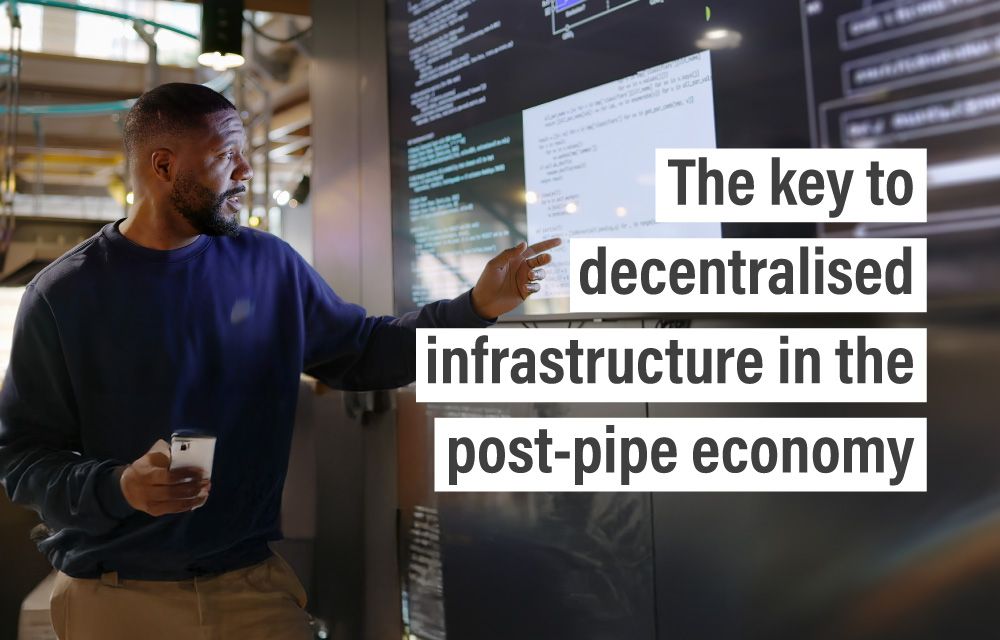 The key to decentralised infrastructure in the post-pipe economy