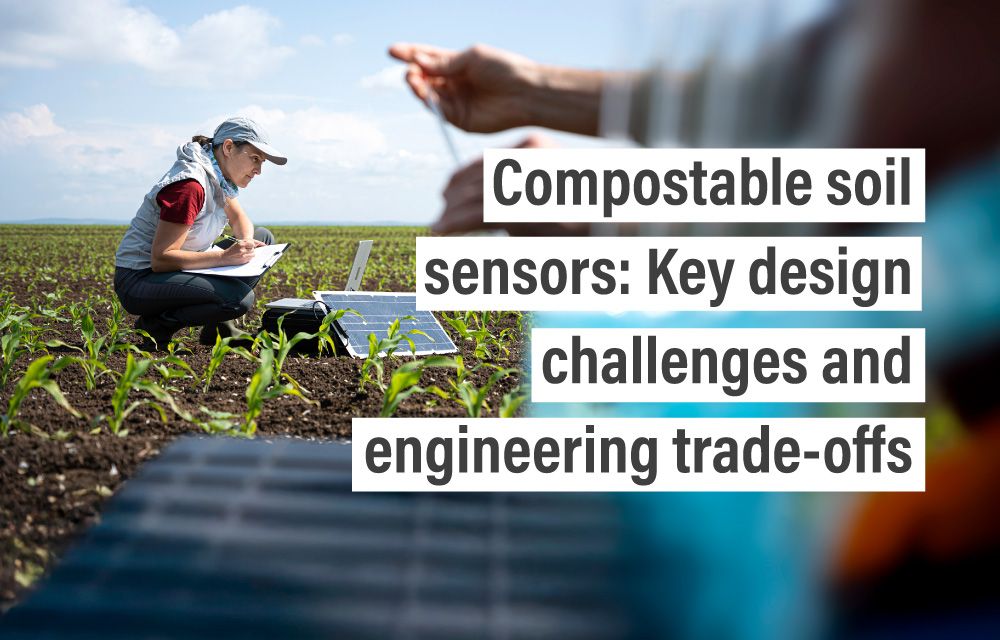 Compostable soil sensors: Key design challenges and engineering trade-offs
